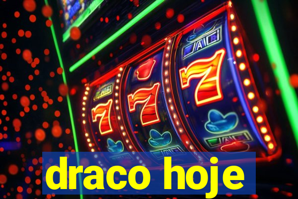 draco hoje